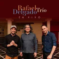 Rafael Delgado Trío (En Vivo)