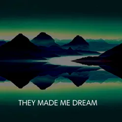 THEY MADE ME DREAM