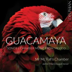 Guacamaya: Chamber Music and Songs from Mexico