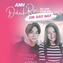 Anh Đánh Rơi Em Đây Này