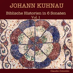Johann Kuhnau: Biblische Historien in 6 Sonaten, Vol. 1