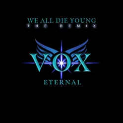 WE ALL DIE YOUNG (VOX ETERNAL Remix)