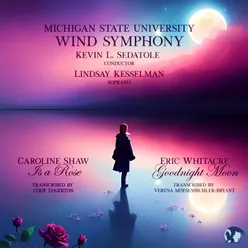 Caroline Shaw: Is a Rose / Eric Whitacre: Goodnight Moon