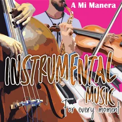 Instrumental Music For Every Moment - A Mi Manera