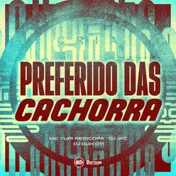 PREFERIDO DAS CACHORRA