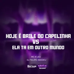 HOJE É BAILE DO CAPELINHA VS ELA TA EM OUTRO MUNDO