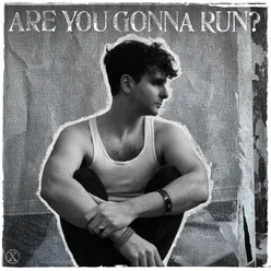 ARE YOU GONNA RUN?