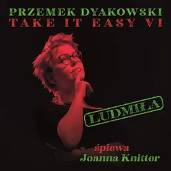 Przemek Dyakowski Take it Easy VI Ludmiła