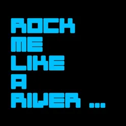 Rock Me Like A River