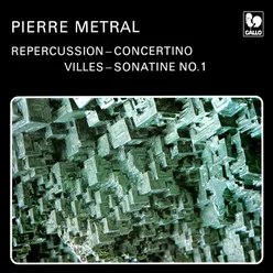 Pierre Métral: Repercussion - Concertino - Villes - Sonatine No. 1