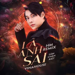 Là Anh Sai (HM Remix)