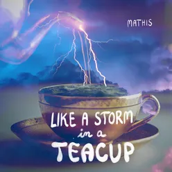 Like a Storm in a Teacup