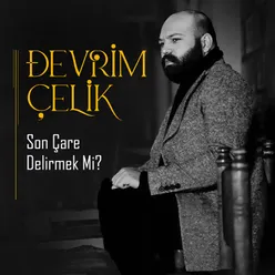 Son Çare Delirmek Mi?