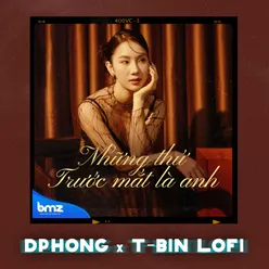 Những Thứ Trước Mắt Là Anh (DPhong ft. T-Bin Lofi)