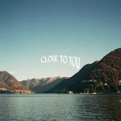 Close To You