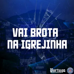 VAI BROTA NA IGREJINHA