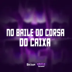NO BAILE DO CORSA DO CAIXA