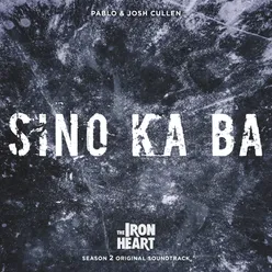 Sino Ka Ba (From "The Iron Heart Season 2")