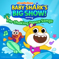 Baby Shark's Big Show! Fin-shaking Dance Songs