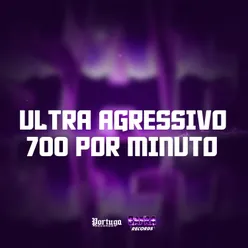 ULTRA AGRESSIVO 700 POR MINUTO