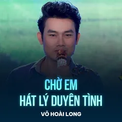 Chờ Em Hát Lý Duyên Tình