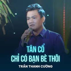 Tân Cổ Chỉ Có Bạn Bè Thôi