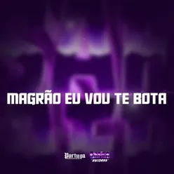 MAGRÃO EU VOU TE BOTA