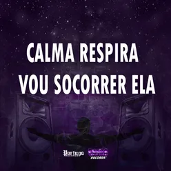 CALMA RESPIRA - VOU SOCORRER ELA