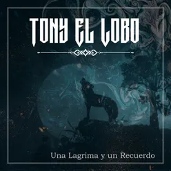 Tony El Lobo - Una Lagrima y un Recuerdo