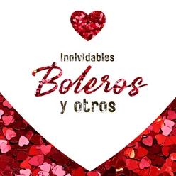 Inolvidables Boleros y Otros