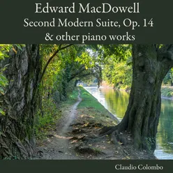Edward MacDowell: Second Modern Suite, Op. 14 & other piano works