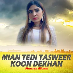 Mian Tedi Tasweer Koon Dekhan