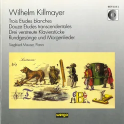 Killmayer: Trois Etudes blanches / Douze Etudes transcendentales / Drei verstreute Klavierstücke / Rundgesänge und Morgenlieder