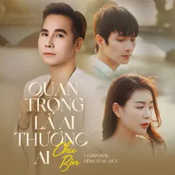 Quan Trọng Là Ai Thương Ai