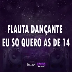 FLAUTA DANÇANTE EU SO QUERO AS DE 14