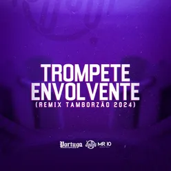 TROMPETE ENVOLVENTE (REMIX TAMBORZÃO 2024)