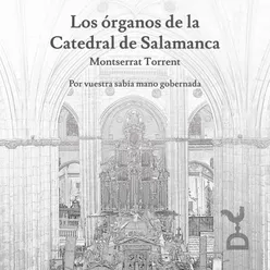 Los órganos de la Catedral de Salamanca: por vuestra sabia mano gobernada