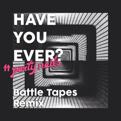 Have You Ever (Battle Tapes Remix)