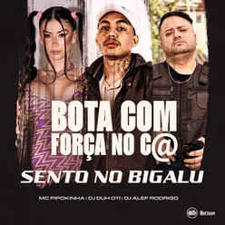 BOTA COM FORÇA NO C@ - SENTO NO BIGALU