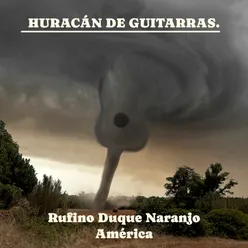 Huracán De Guitarras. Rufino Duque Naranjo - América