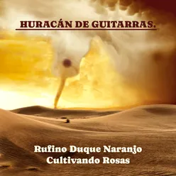 Huracán De Guitarras. Rufino Duque Naranjo - Cultivando Rosas