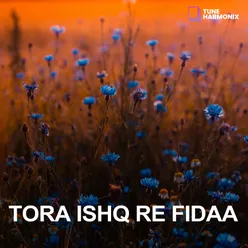 Tora Ishq Re Fidaa