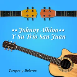 Johnny Albino, Trío San Juan, Tangos y Boleros