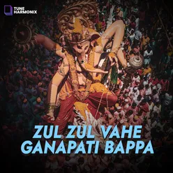 Zul Zul Vahe Ganapati Bappa