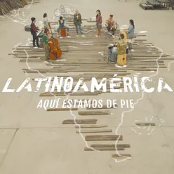Latinoamérica (Aquí estamos de pie)