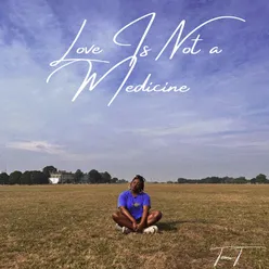 Love Is Not A Medicine