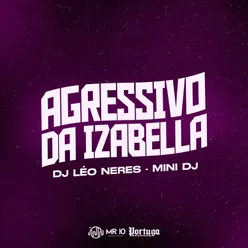 AGRESSIVO DA IZABELLA