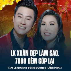 LK Xuân Đẹp Làm Sao, 7000 Đêm Góp Lại