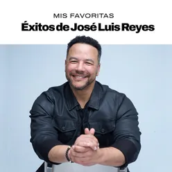 Mis Favoritas, Éxitos de Jose Luis Reyes