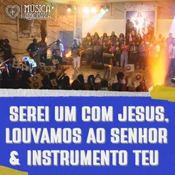 Serei um Com Jesus + Louvamos Ao Senhor + Instrumento Teu